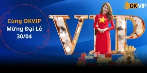 Cùng liên mình ok vip mừng đại lễ 30-4